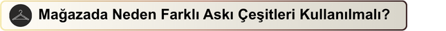 Mağazada Neden Farklı Askı Çeşitleri Kullanılmalı?