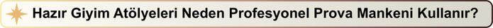 Hazır Giyim Atölyeleri Neden Profesyonel Prova Mankeni Kullanır?