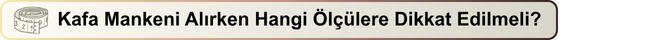 Kafa Mankeni Alırken Hangi Ölçülere Dikkat Edilmeli?